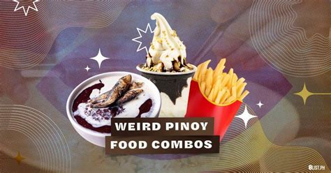 20 Weird Pinoy Food Combo .